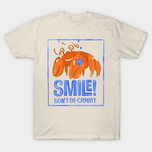 SMILE! Don't be Crabby T-Shirt